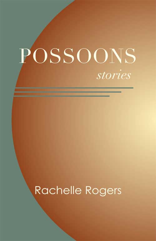 Possoons, stories by Rachelle Rogers Possoons, Stories by Rachelle Rogers