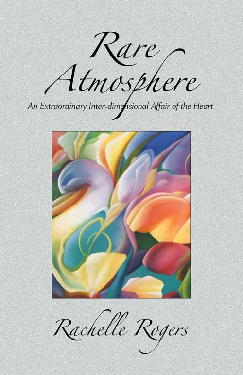 Rare Atmosphere, an extraordinary inter-dimensional affair of the heart by Rachelle Rogers Rare Atmosphere memoir by Rachelle Rogers